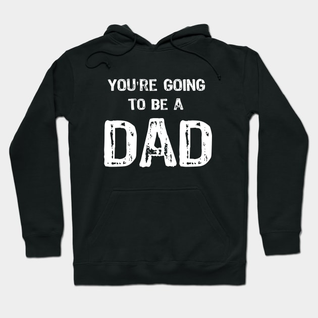 You're Going to be a DAD Hoodie by Yasna